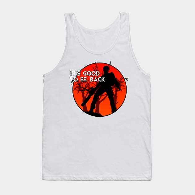 Ash Vs Evil Dead - It's Good To Be Back. Tank Top by OriginalDarkPoetry